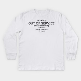 Out of service mind vacationing in Hawaii funny Kids Long Sleeve T-Shirt